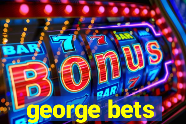 george bets