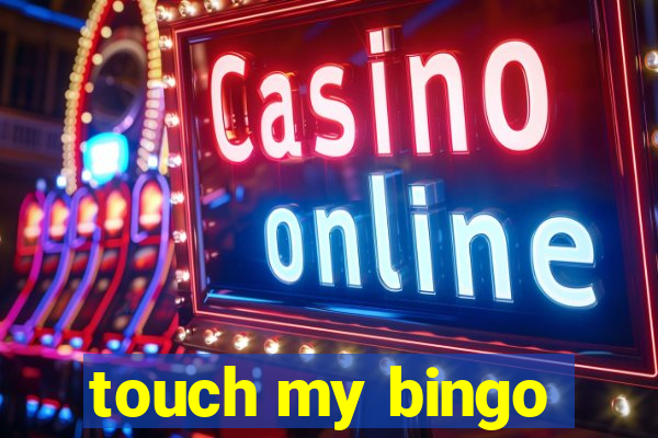 touch my bingo