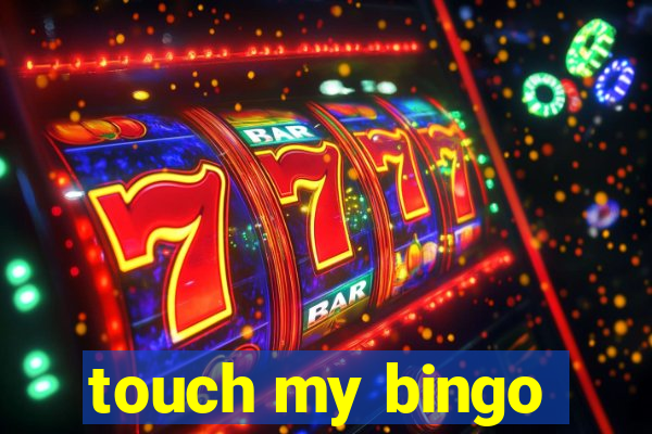 touch my bingo