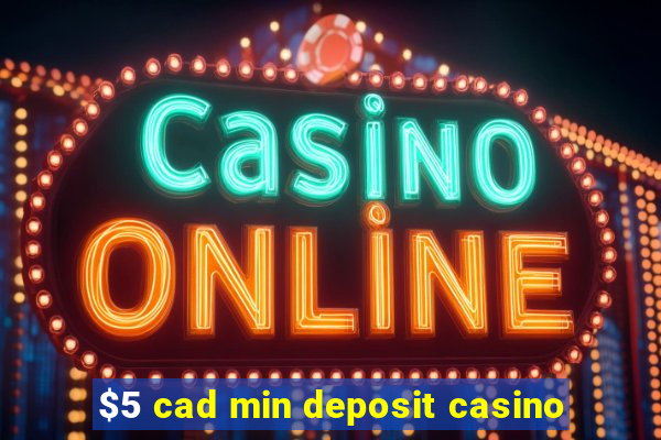 $5 cad min deposit casino