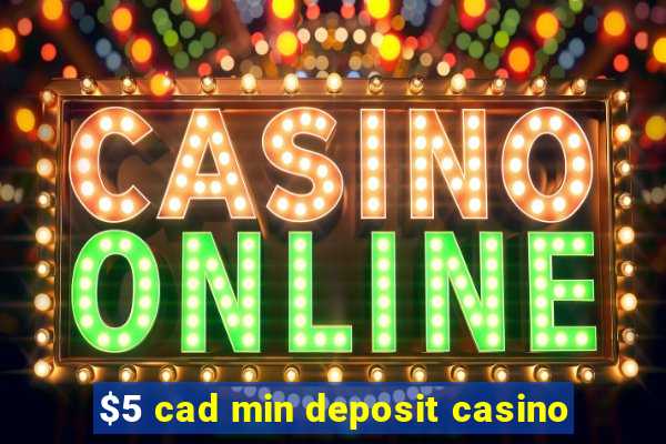 $5 cad min deposit casino