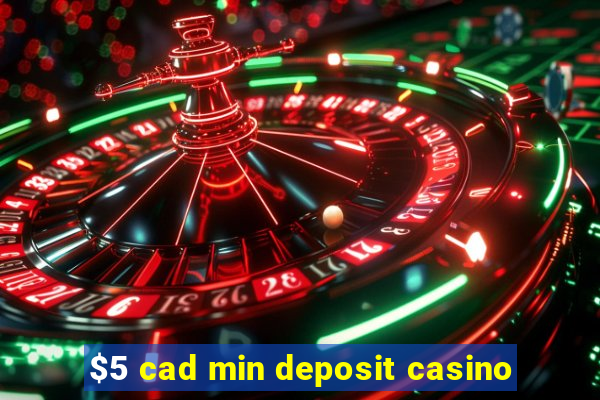 $5 cad min deposit casino