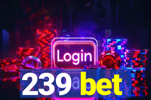 239 bet