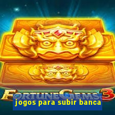 jogos para subir banca