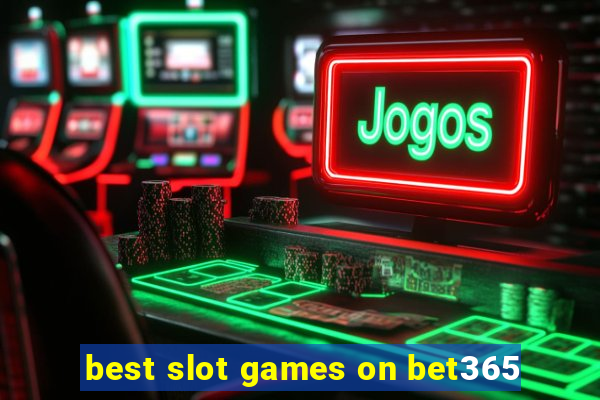 best slot games on bet365