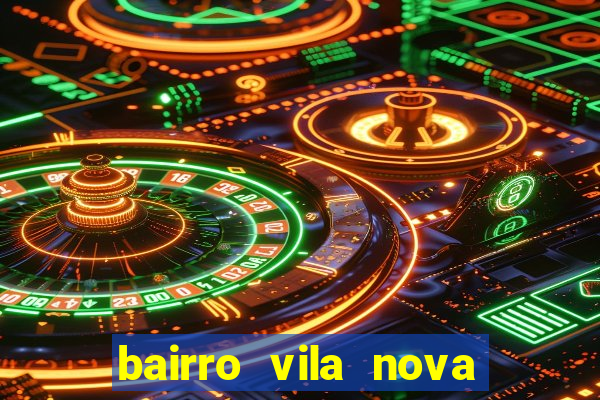 bairro vila nova porto alegre e perigoso