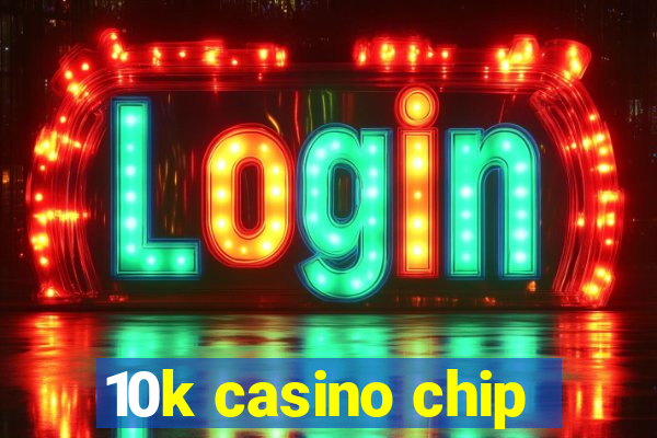 10k casino chip