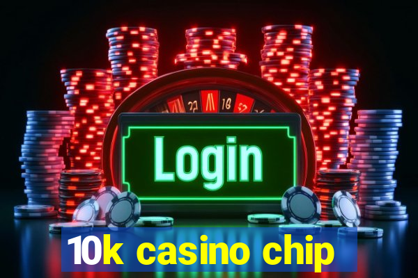 10k casino chip