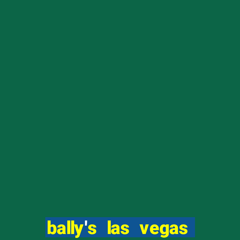 bally's las vegas hotel & casino las vegas