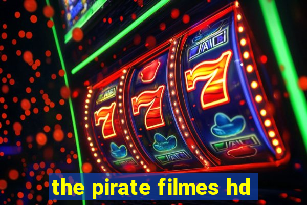 the pirate filmes hd