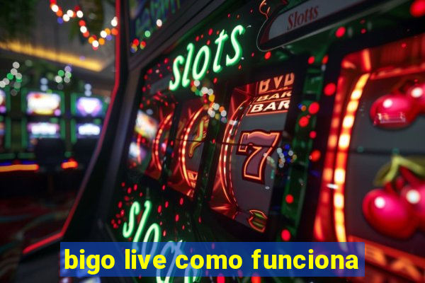 bigo live como funciona