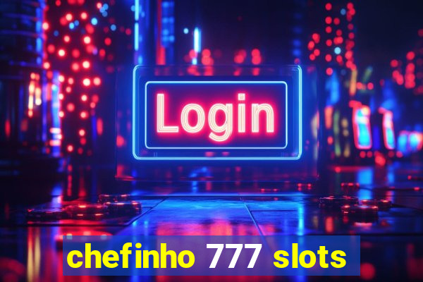 chefinho 777 slots