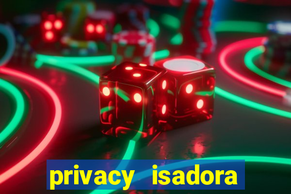 privacy isadora vale gratis