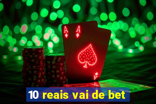 10 reais vai de bet