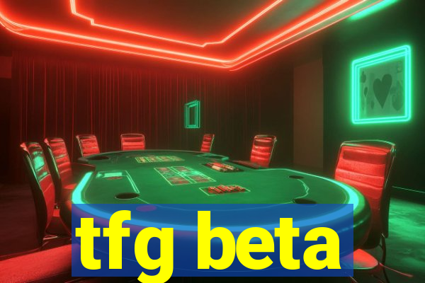 tfg beta