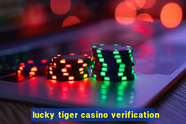 lucky tiger casino verification