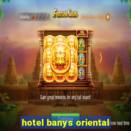 hotel banys oriental