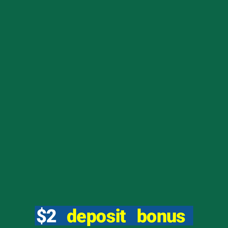 $2 deposit bonus casino canada