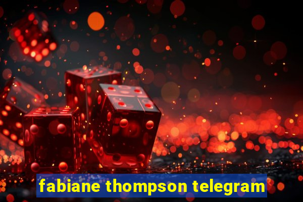 fabiane thompson telegram