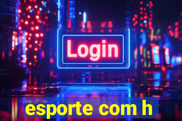 esporte com h