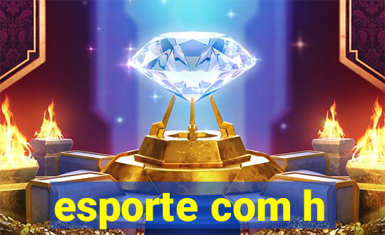 esporte com h