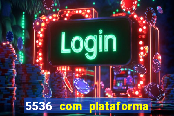 5536 com plataforma de jogos