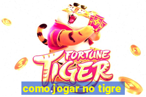 como.jogar no tigre