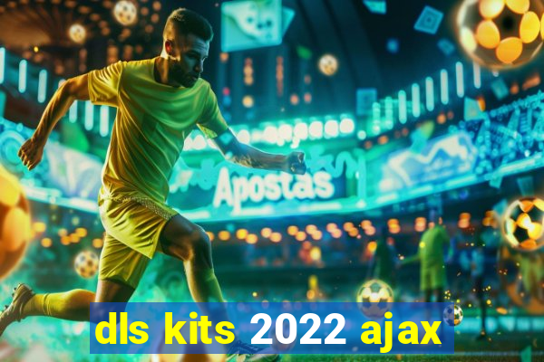 dls kits 2022 ajax