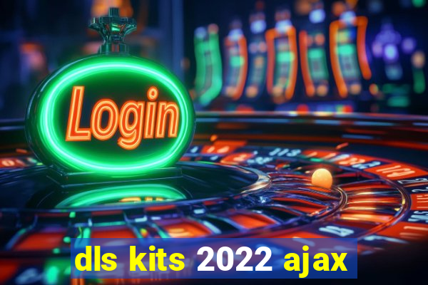 dls kits 2022 ajax