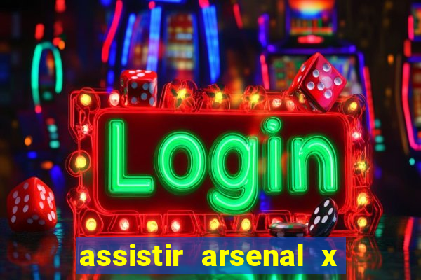 assistir arsenal x manchester city ao vivo hd