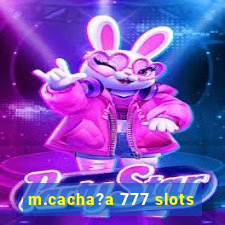 m.cacha?a 777 slots