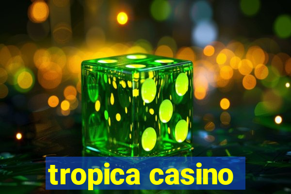 tropica casino