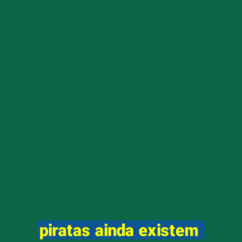 piratas ainda existem