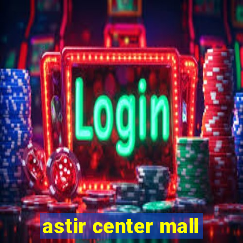 astir center mall