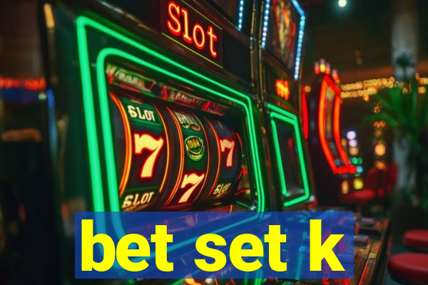 bet set k