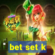 bet set k