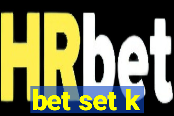 bet set k