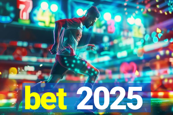 bet 2025