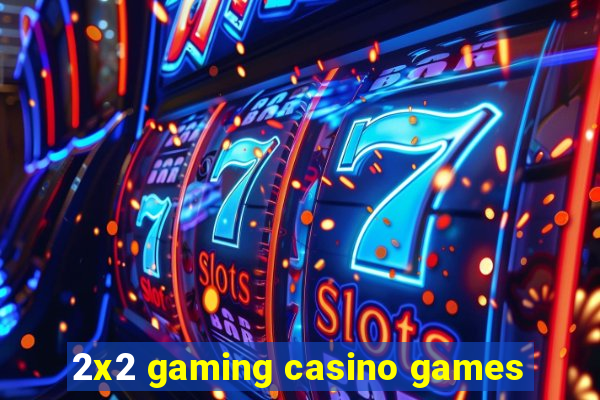 2x2 gaming casino games