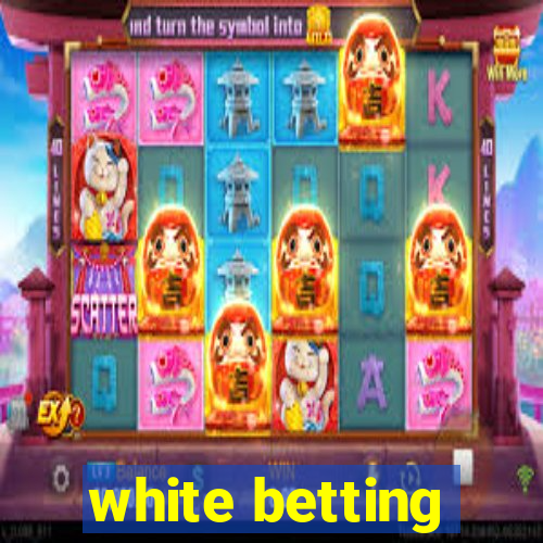 white betting