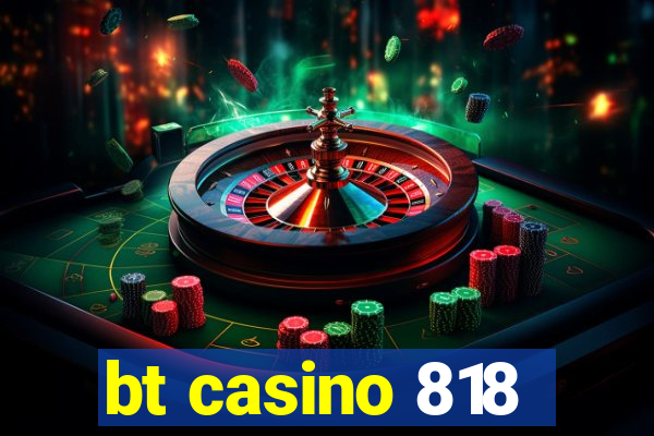 bt casino 818