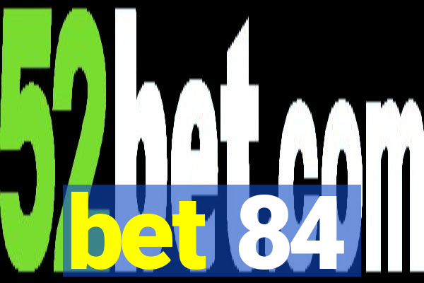 bet 84