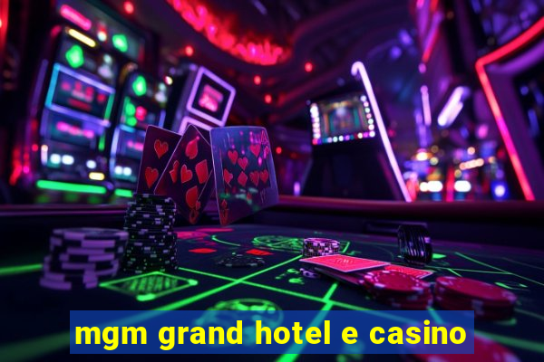 mgm grand hotel e casino