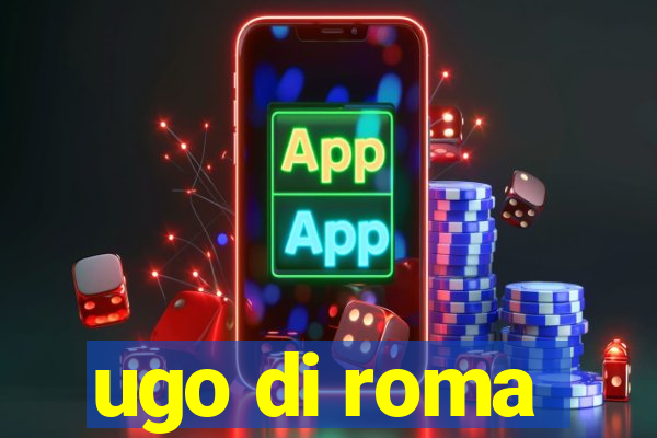 ugo di roma