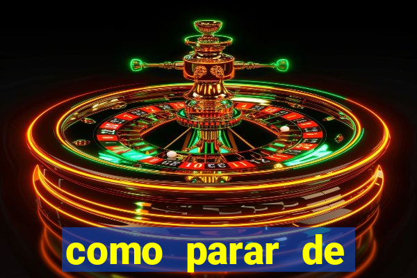 como parar de jogar cassino