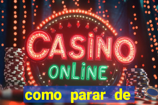 como parar de jogar cassino