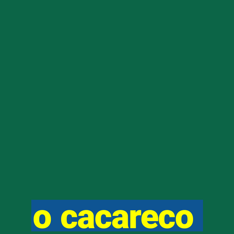 o cacareco