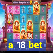 a 18 bet