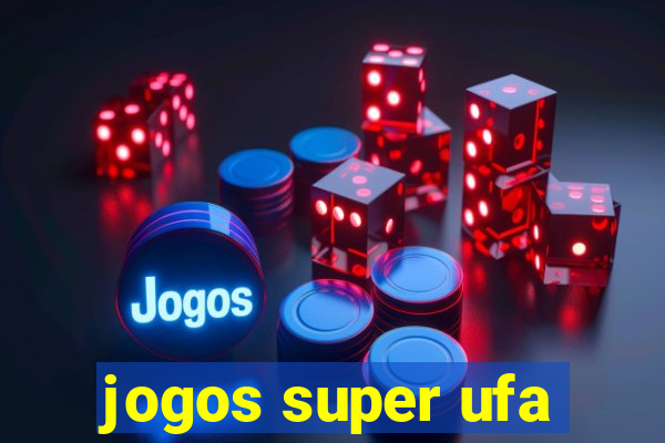 jogos super ufa