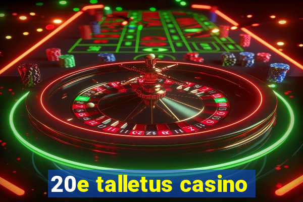 20e talletus casino